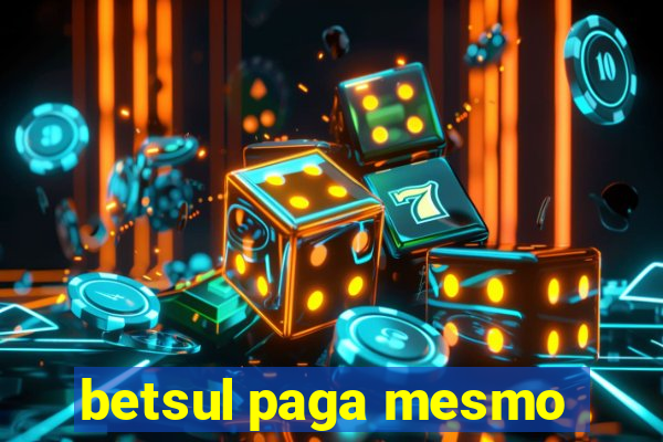 betsul paga mesmo